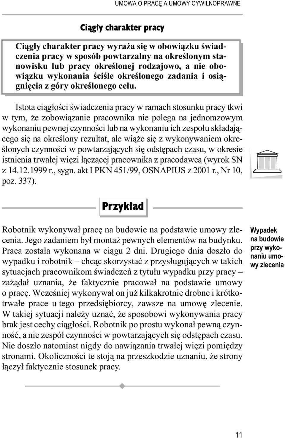 Istota ciągłości świadczenia pracy w ramach stosunku pracy tkwi w tym, że zobowiązanie pracownika nie polega na jednorazowym wykonaniu pewnej czynności lub na wykonaniu ich zespołu składającego się