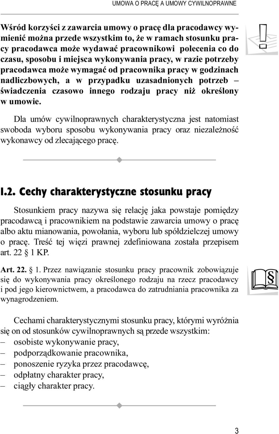 umowie.! Dla umów cywilnoprawnych charakterystyczna jest natomiast swoboda wyboru sposobu wykonywania pracy oraz niezależność wykonawcy od zlecającego pracę. 1.2.