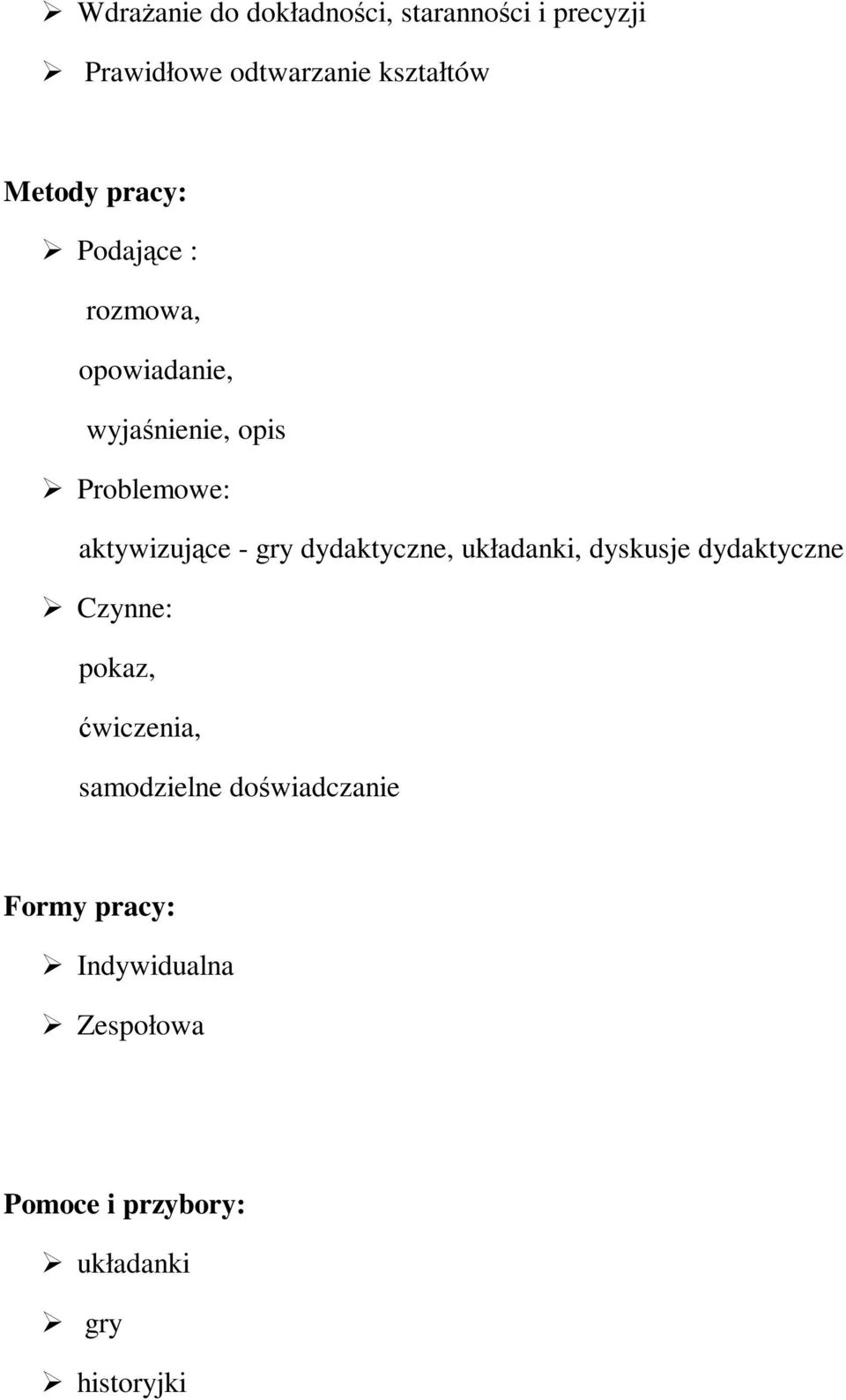 dydaktyczne, układanki, dyskusje dydaktyczne Czynne: pokaz, ćwiczenia, samodzielne