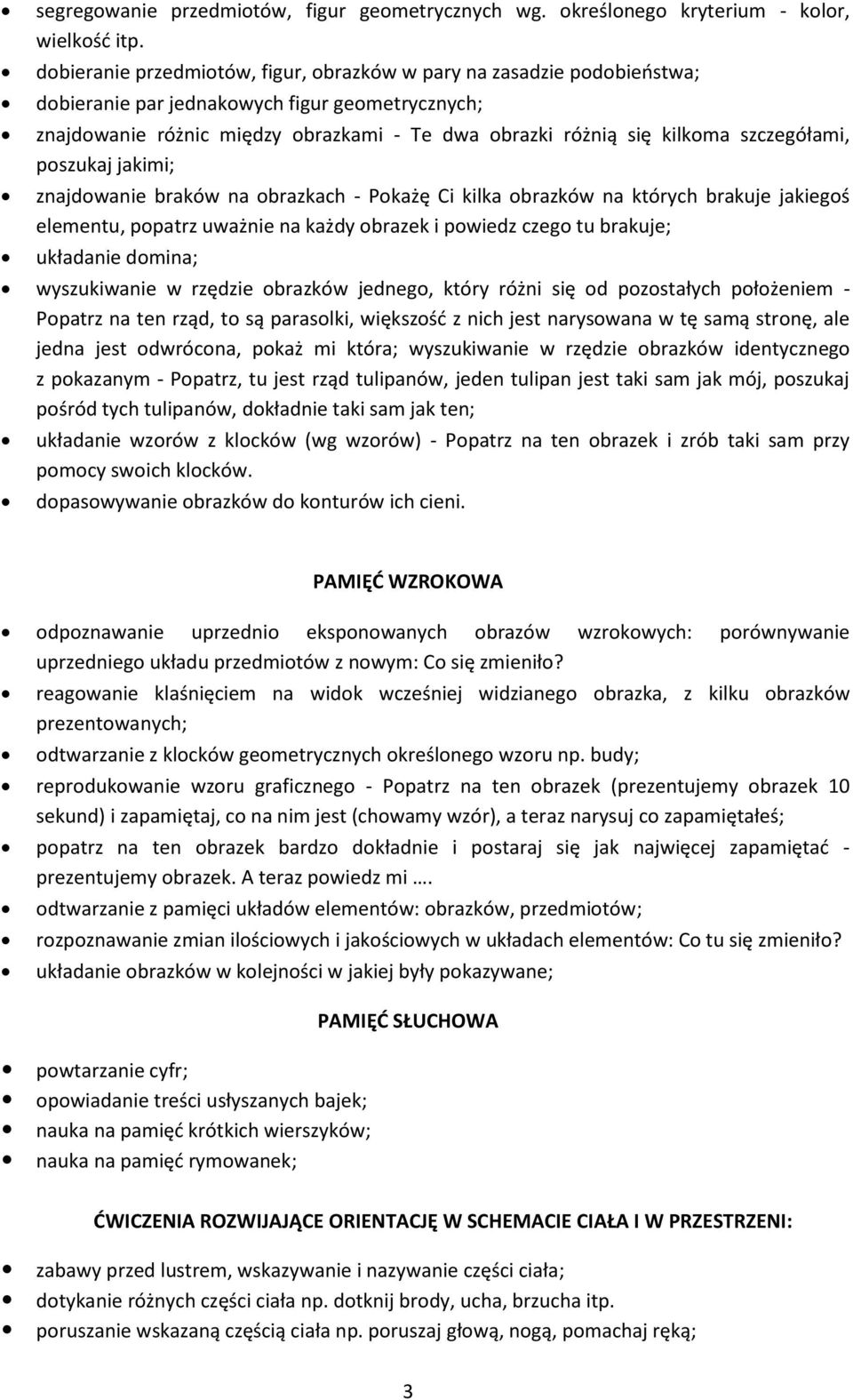 szczegółami, poszukaj jakimi; znajdowanie braków na obrazkach - Pokażę Ci kilka obrazków na których brakuje jakiegoś elementu, popatrz uważnie na każdy obrazek i powiedz czego tu brakuje; układanie