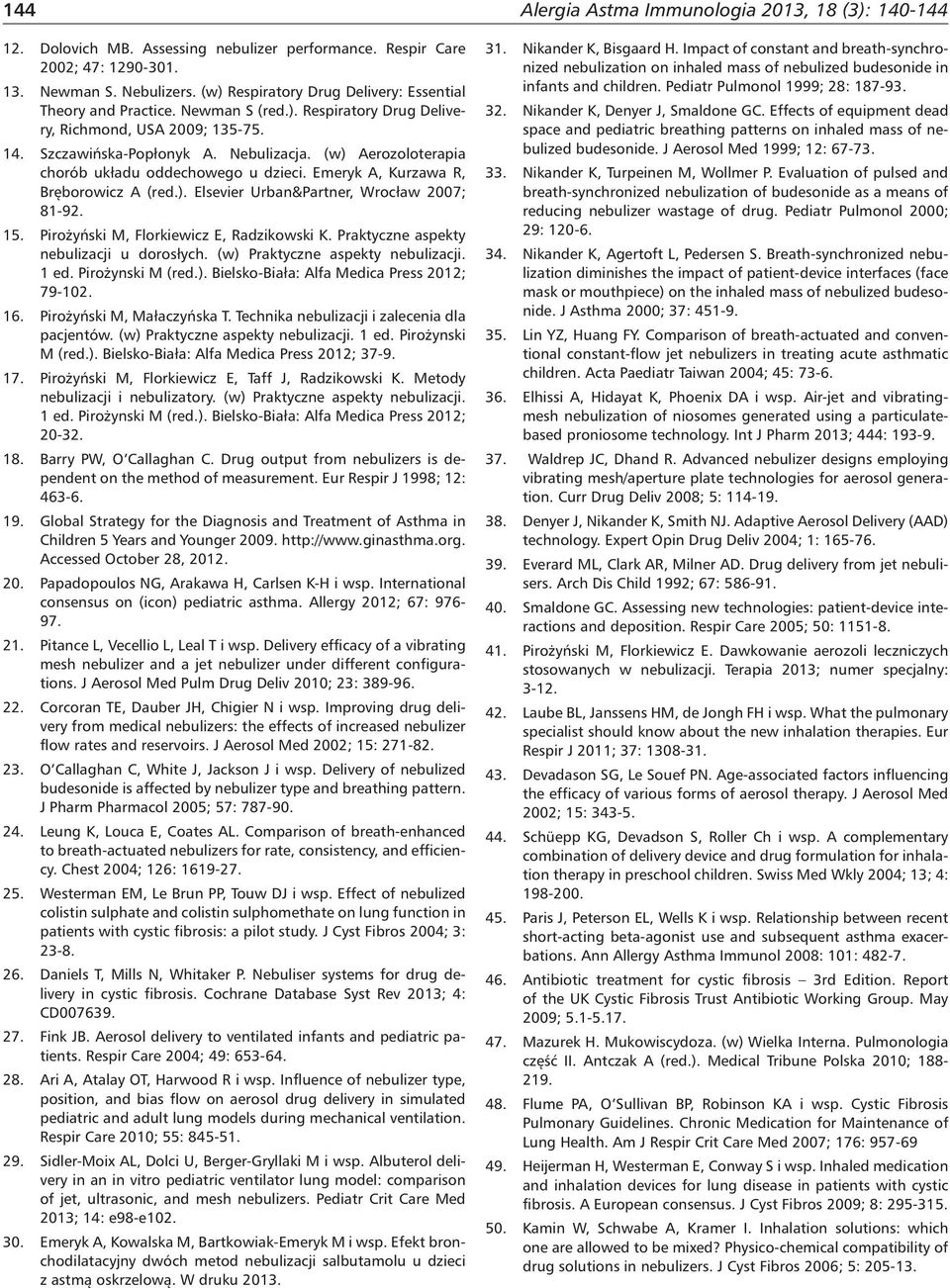 Pirożyński M, Florkiewicz E, Radzikowski K. Praktyczne aspekty nebulizacji u dorosłych. (w) Praktyczne aspekty nebulizacji. 1 ed. Pirożynski M (red.). Bielsko-Biała: Alfa Medica Press 2012; 79-102.