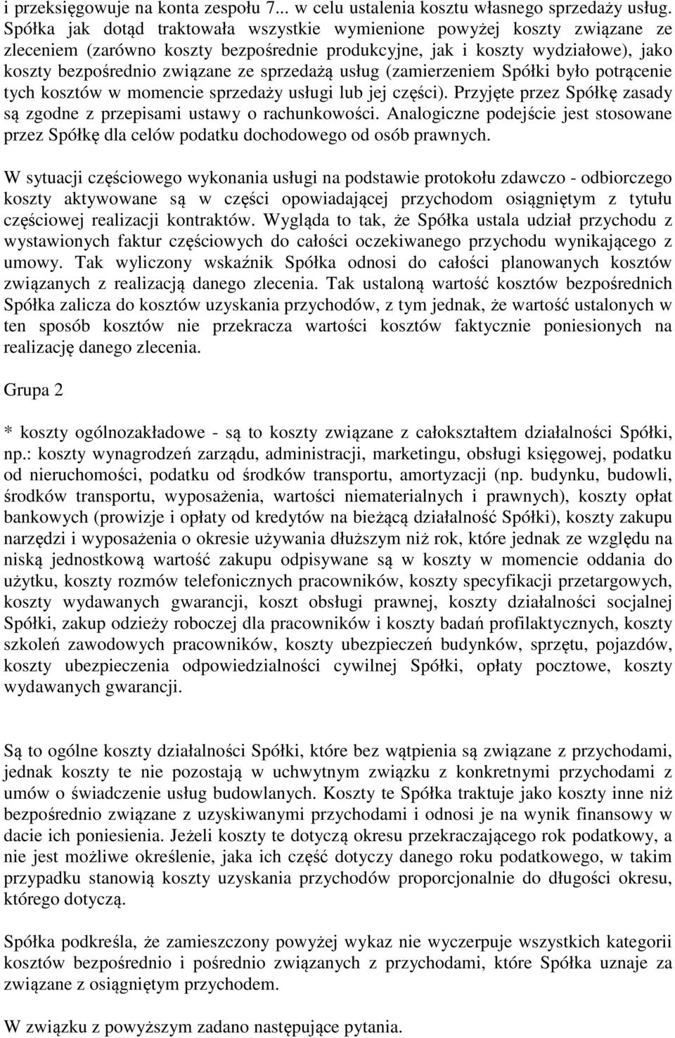 sprzedażą usług (zamierzeniem Spółki było potrącenie tych kosztów w momencie sprzedaży usługi lub jej części). Przyjęte przez Spółkę zasady są zgodne z przepisami ustawy o rachunkowości.