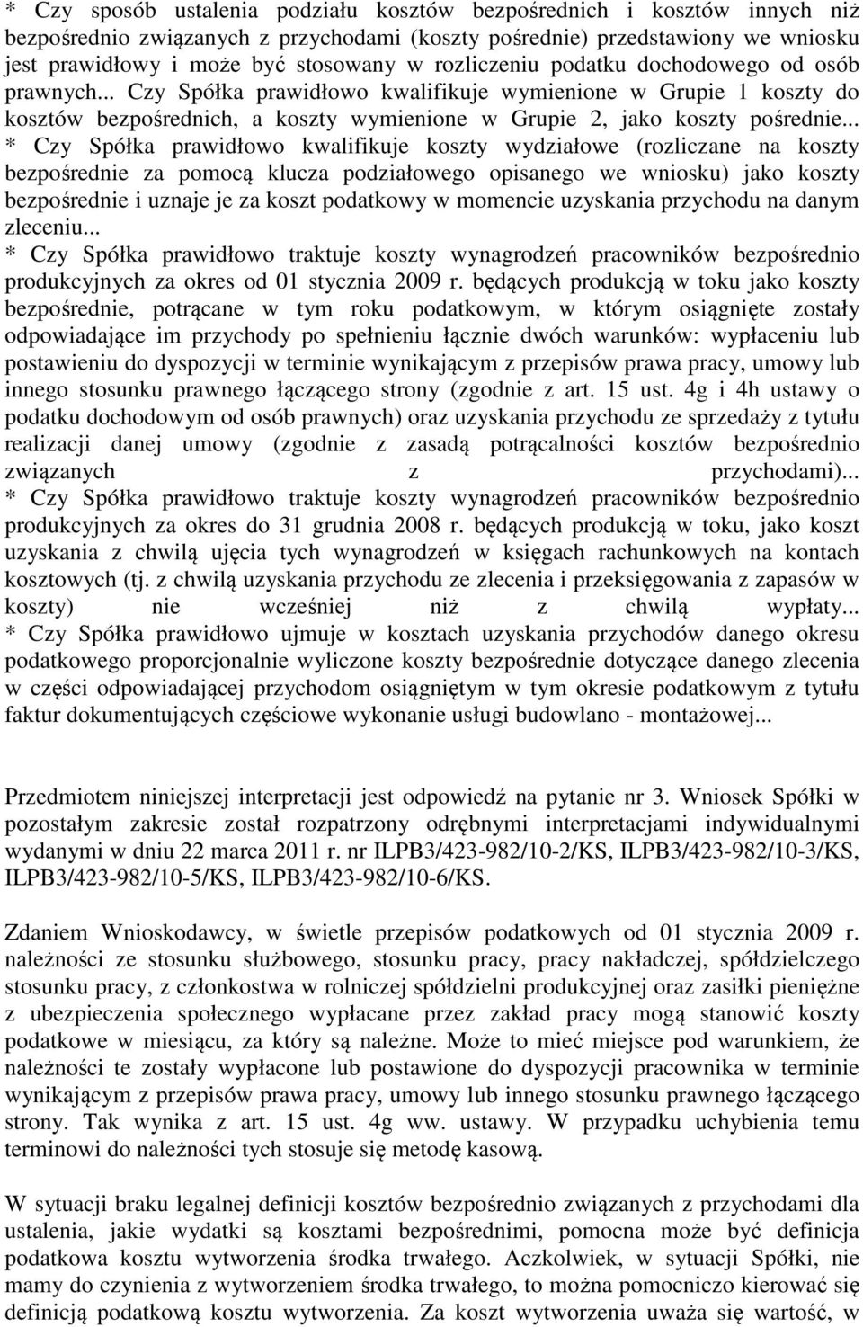 .. * Czy Spółka prawidłowo kwalifikuje koszty wydziałowe (rozliczane na koszty bezpośrednie za pomocą klucza podziałowego opisanego we wniosku) jako koszty bezpośrednie i uznaje je za koszt podatkowy