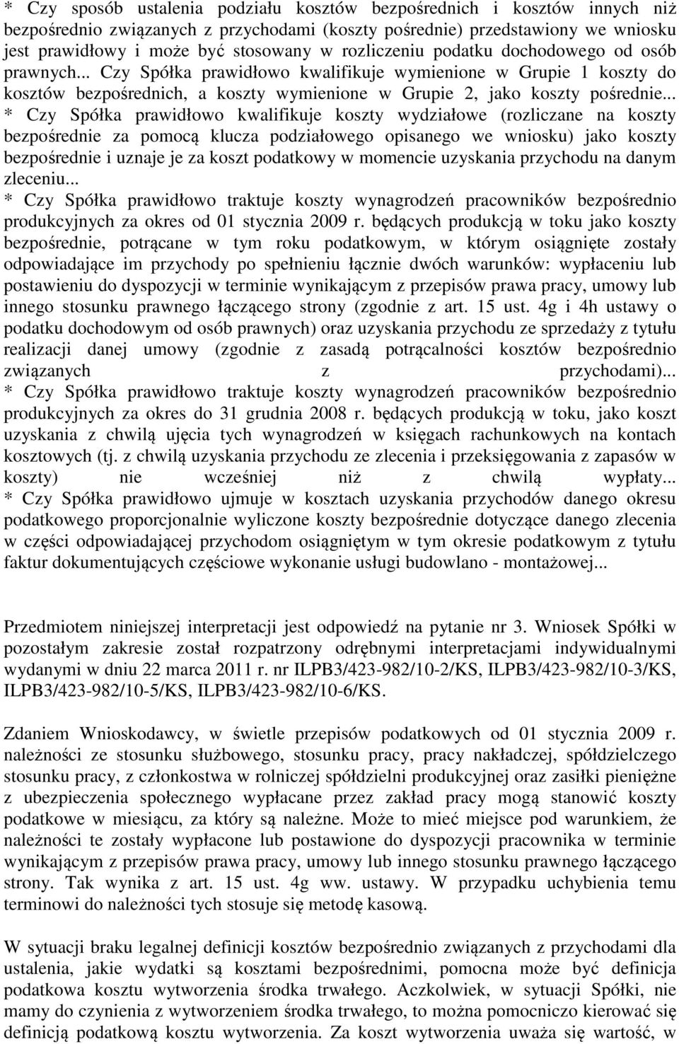 .. * Czy Spółka prawidłowo kwalifikuje koszty wydziałowe (rozliczane na koszty bezpośrednie za pomocą klucza podziałowego opisanego we wniosku) jako koszty bezpośrednie i uznaje je za koszt podatkowy