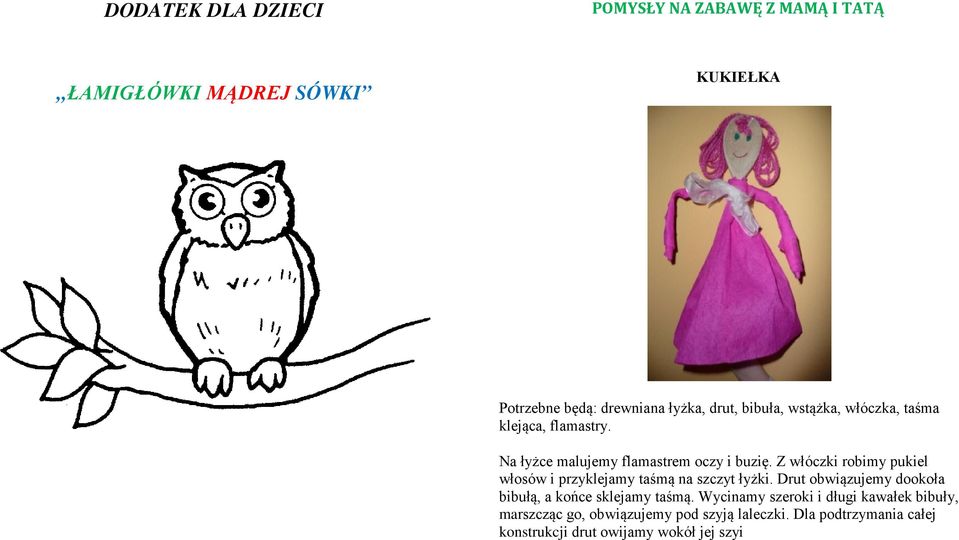 Z włóczki robimy pukiel włosów i przyklejamy taśmą na szczyt łyżki. Drut obwiązujemy dookoła bibułą, a końce sklejamy taśmą.