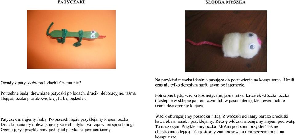 Na przykład myszka idealnie pasująca do postawienia na komputerze. Umili czas nie tylko dorosłym surfującym po internecie.