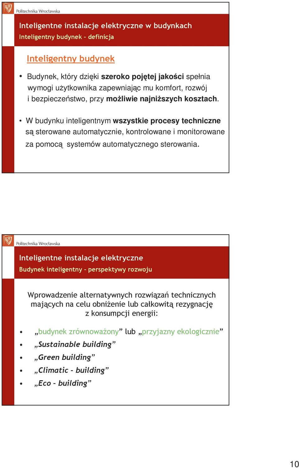 W budynku inteligentnym wszystkie procesy techniczne są sterowane automatycznie, kontrolowane i monitorowane za pomocą systemów automatycznego sterowania.