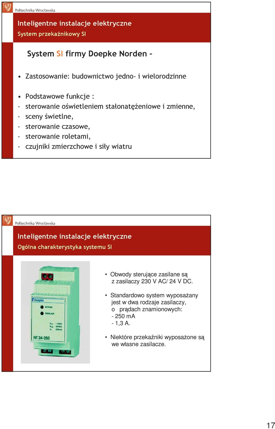 zmierzchowe i siły wiatru Ogólna charakterystyka systemu SI Obwody sterujące zasilane są z zasilaczy 230 V AC/ 24 V DC.