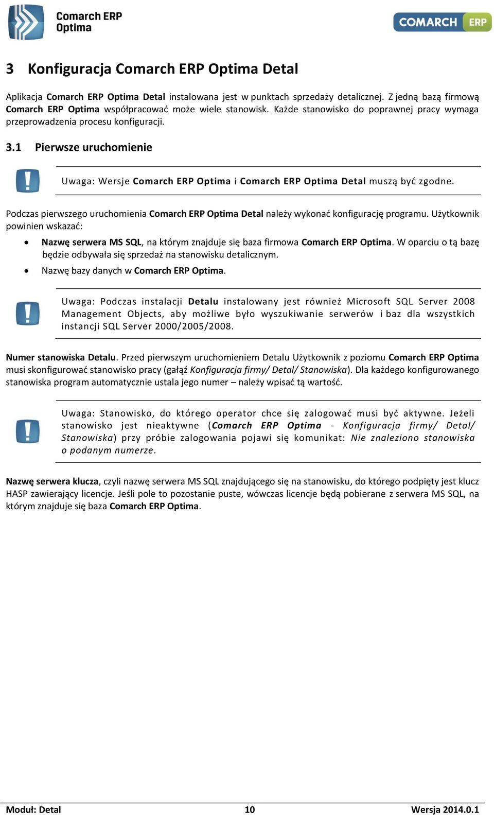 1 Pierwsze uruchomienie Uwaga: Wersje Comarch ERP Optima i Comarch ERP Optima Detal muszą być zgodne. Podczas pierwszego uruchomienia Comarch ERP Optima Detal należy wykonać konfigurację programu.