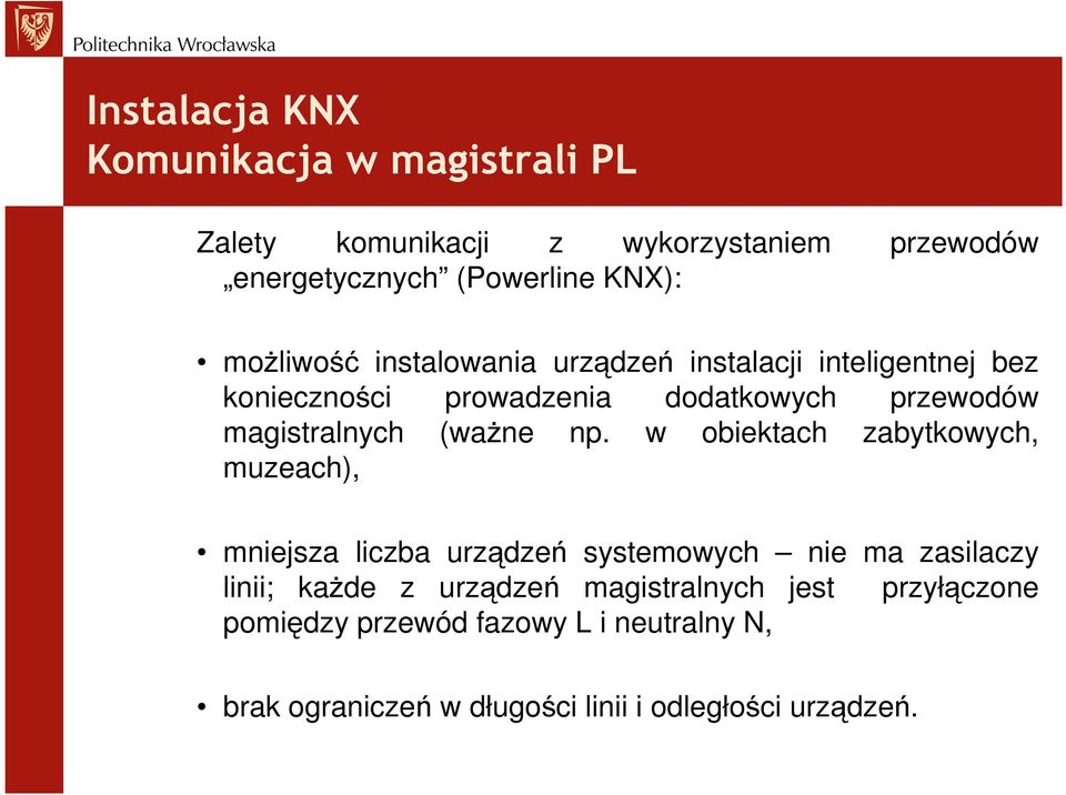 np. w obiektach zabytkowych, muzeach), mniejsza liczba urządzeń systemowych nie ma zasilaczy linii; każde z urządzeń