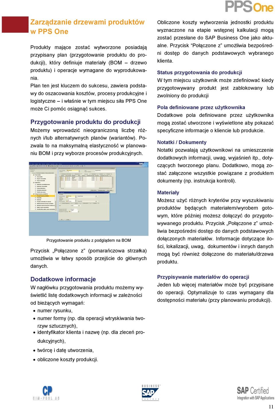 Plan ten jest kluczem do sukcesu, zawiera podstawy do oszacowania kosztów, procesy produkcyjne i logistyczne i właśnie w tym miejscu siła PPS One może Ci pomóc osiągnąć sukces.