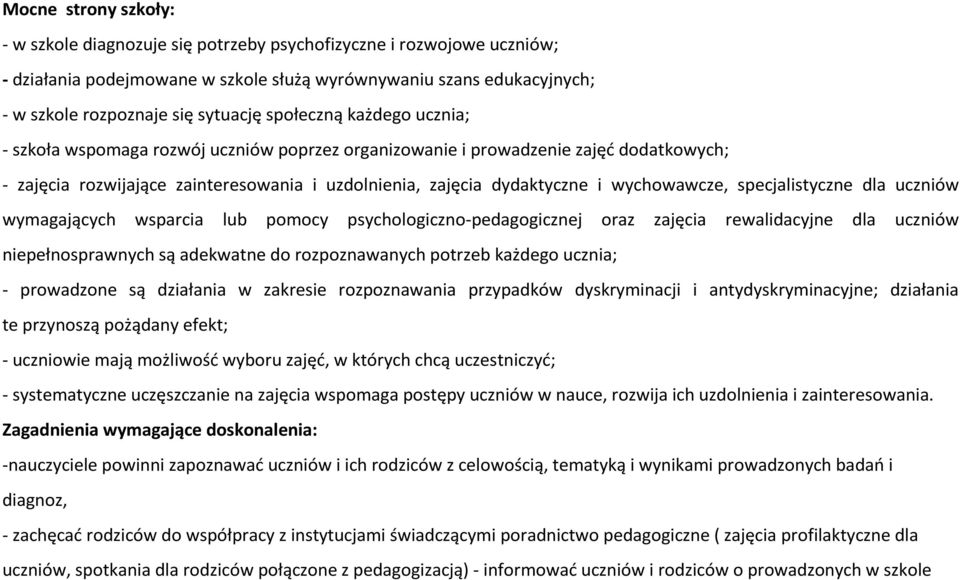 wychowawcze, specjalistyczne dla uczniów wymagających wsparcia lub pomocy psychologiczno-pedagogicznej oraz zajęcia rewalidacyjne dla uczniów niepełnosprawnych są adekwatne do rozpoznawanych potrzeb