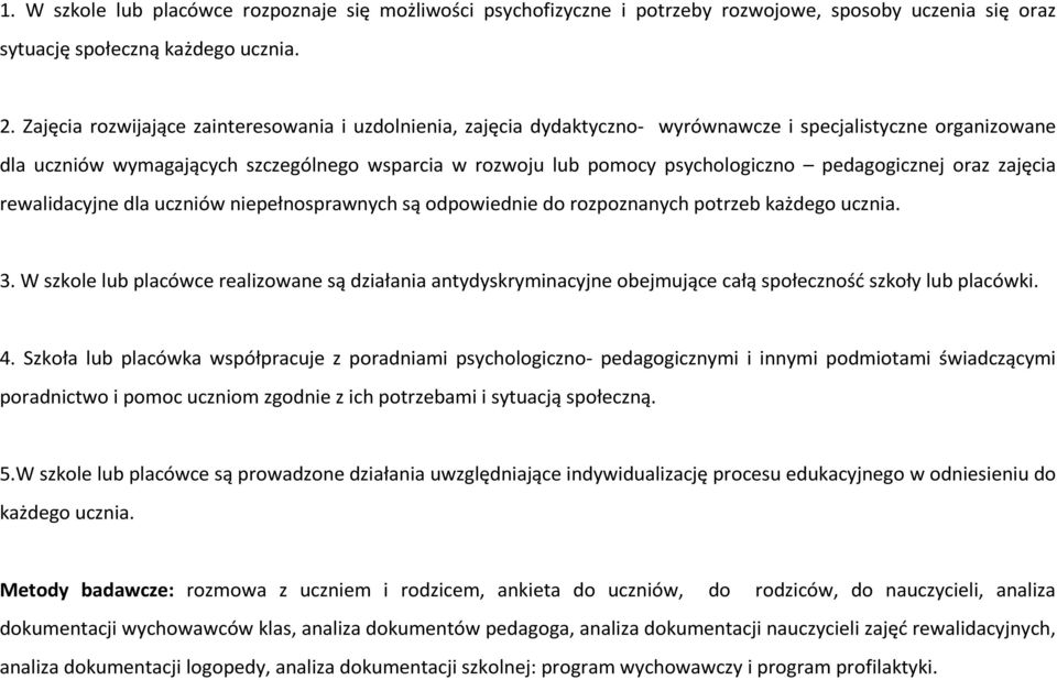 pedagogicznej oraz zajęcia rewalidacyjne dla uczniów niepełnosprawnych są odpowiednie do rozpoznanych potrzeb każdego ucznia. 3.