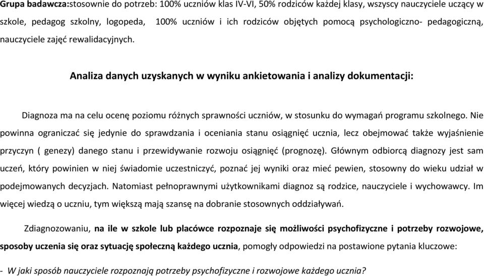 Analiza danych uzyskanych w wyniku ankietowania i analizy dokumentacji: Diagnoza ma na celu ocenę poziomu różnych sprawności uczniów, w stosunku do wymagań programu szkolnego.