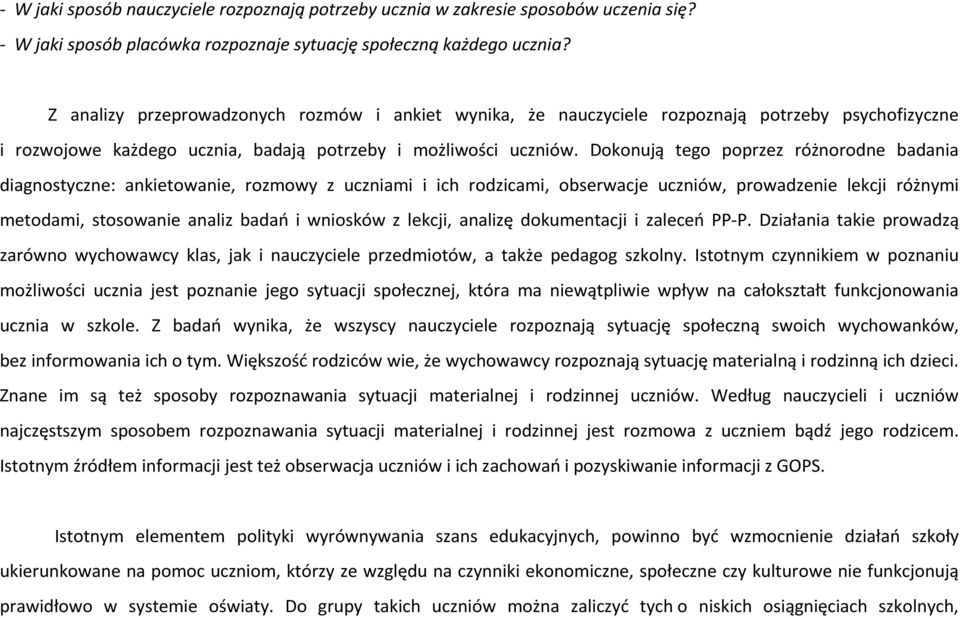 Dokonują tego poprzez różnorodne badania diagnostyczne: ankietowanie, rozmowy z uczniami i ich rodzicami, obserwacje uczniów, prowadzenie lekcji różnymi metodami, stosowanie analiz badań i wniosków z