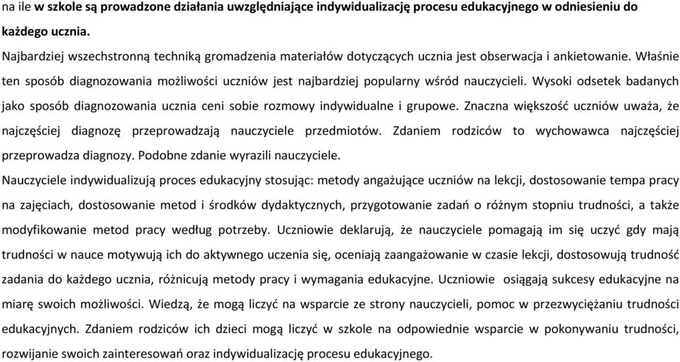 Właśnie ten sposób diagnozowania możliwości uczniów jest najbardziej popularny wśród nauczycieli. Wysoki odsetek badanych jako sposób diagnozowania ucznia ceni sobie rozmowy indywidualne i grupowe.