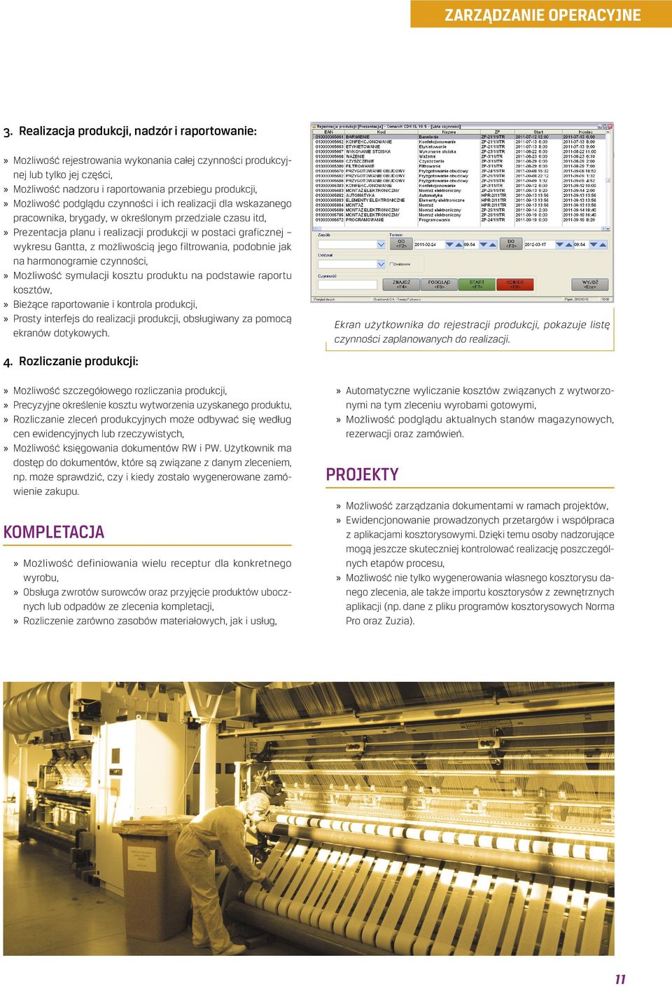 podglądu czynności i ich realizacji dla wskazanego pracownika, brygady, w określonym przedziale czasu itd, Prezentacja planu i realizacji produkcji w postaci graficznej wykresu Gantta, z możliwością