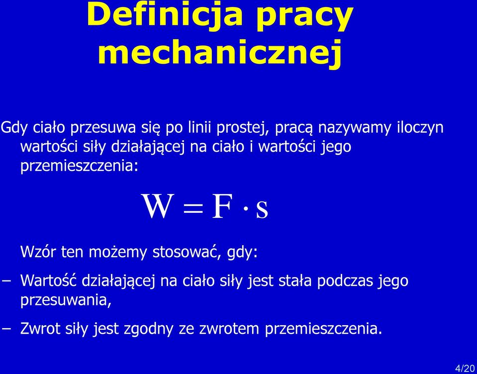 przemieszczenia: W F s Wzór ten możemy stosować, gdy: Wartość działającej na