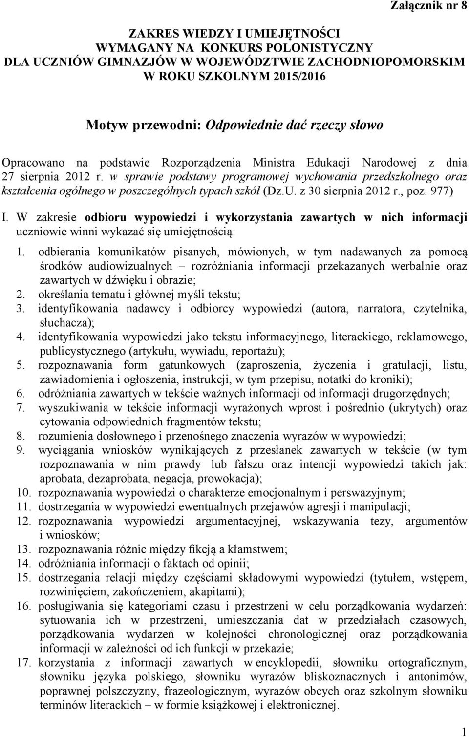 w sprawie podstawy programowej wychowania przedszkolnego oraz kształcenia ogólnego w poszczególnych typach szkół (Dz.U. z 30 sierpnia 2012 r., poz. 977) I.