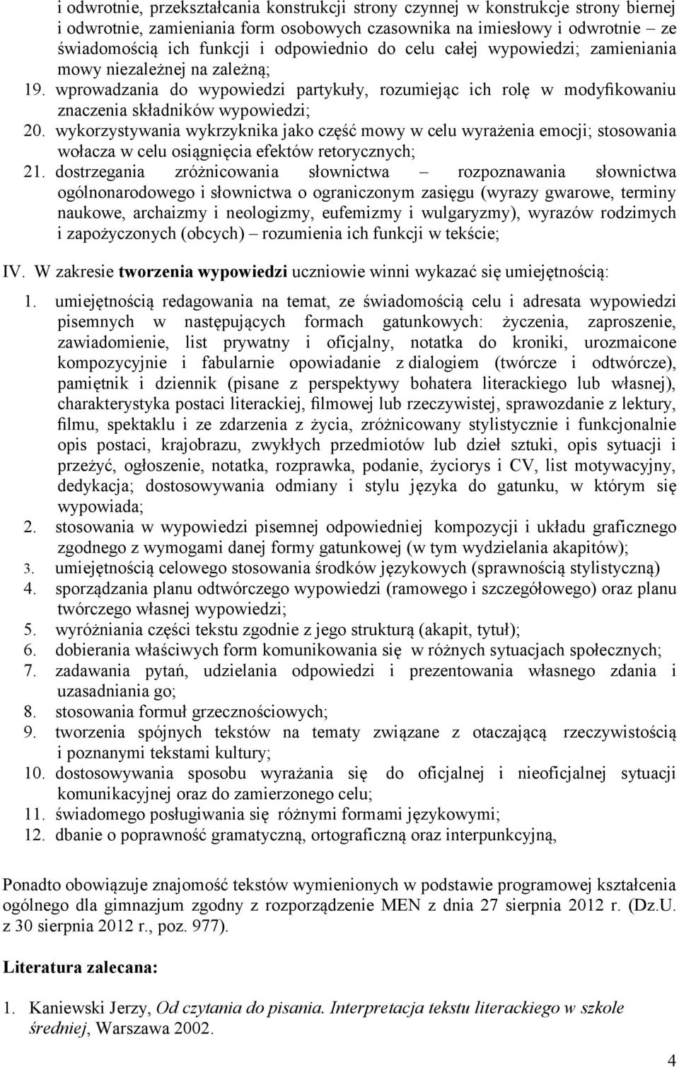 wykorzystywania wykrzyknika jako część mowy w celu wyrażenia emocji; stosowania wołacza w celu osiągnięcia efektów retorycznych; 21.