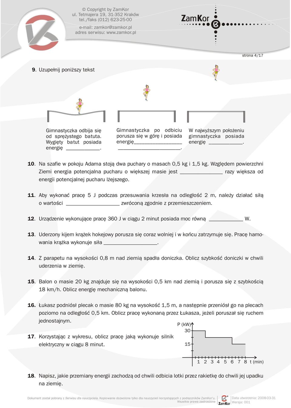 Wzglêdem powierzchni Ziemi energ ia potenc jalna pucharu o wiêksz ej masie jest razy wiêksza od energ ii potenc jalnej pucharu l ejsz ego. 11.