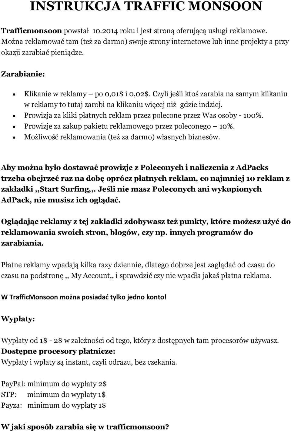 Czyli jeśli ktoś zarabia na samym klikaniu w reklamy to tutaj zarobi na klikaniu więcej niż gdzie indziej. Prowizja za kliki płatnych reklam przez polecone przez Was osoby - 100%.