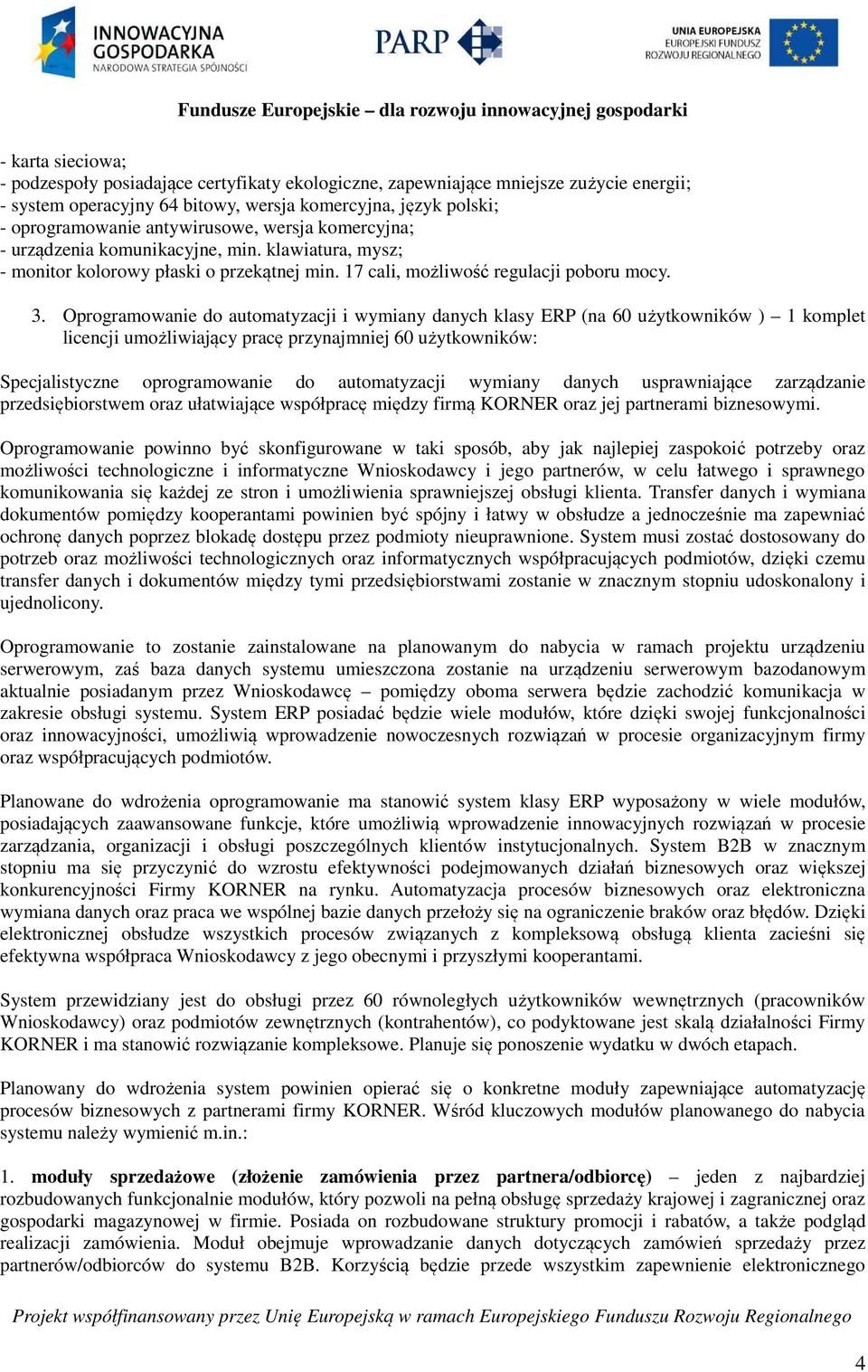 Oprogramowanie do automatyzacji i wymiany danych klasy ERP (na 60 użytkowników ) 1 komplet licencji umożliwiający pracę przynajmniej 60 użytkowników: Specjalistyczne oprogramowanie do automatyzacji