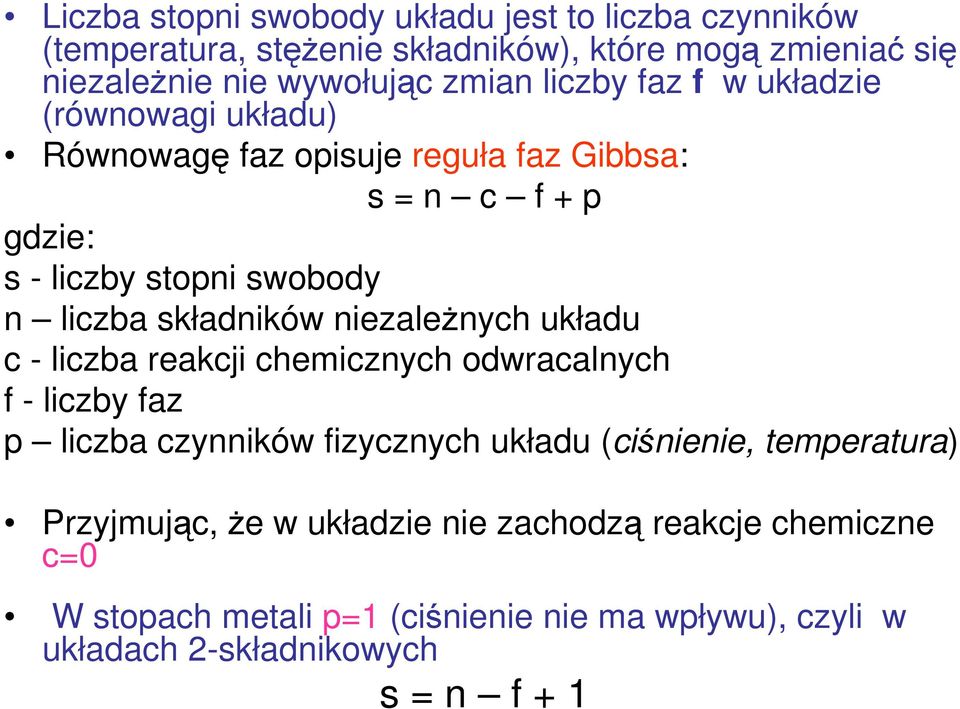 składników niezależnych układu c - liczba reakcji chemicznych odwracalnych f - liczby faz p liczba czynników fizycznych układu (ciśnienie,