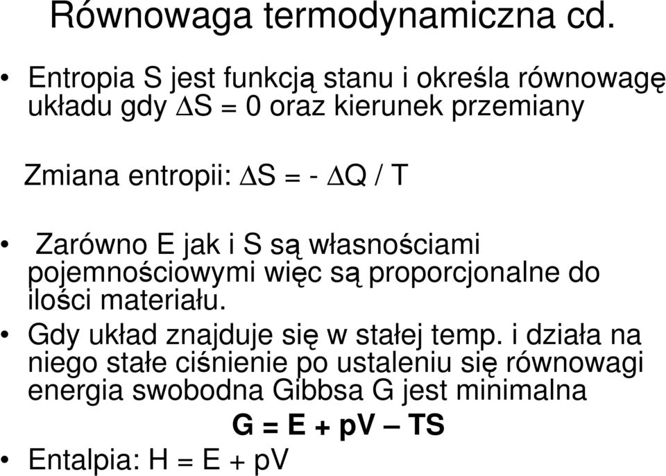 entropii: S = - Q / T Zarówno E jak i S są własnościami pojemnościowymi więc są proporcjonalne do ilości