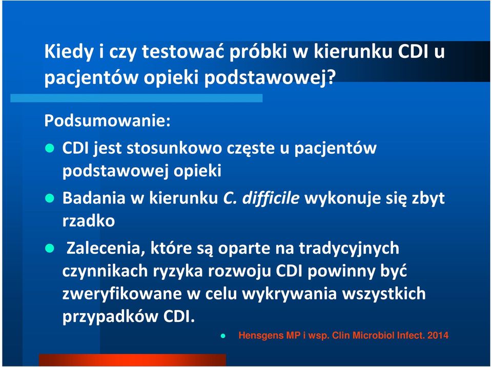 difficile wykonuje się zbyt rzadko Zalecenia, które są oparte na tradycyjnych czynnikach ryzyka