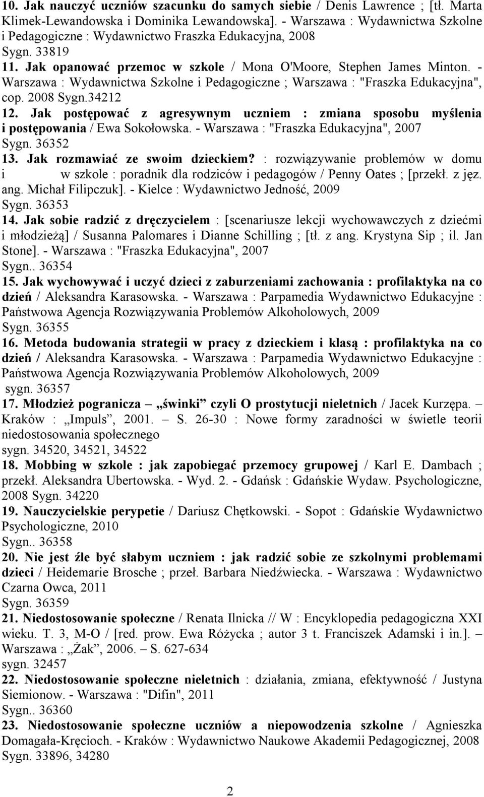- Warszawa : Wydawnictwa Szkolne i Pedagogiczne ; Warszawa : "Fraszka Edukacyjna", cop. 2008 Sygn.34212 12.