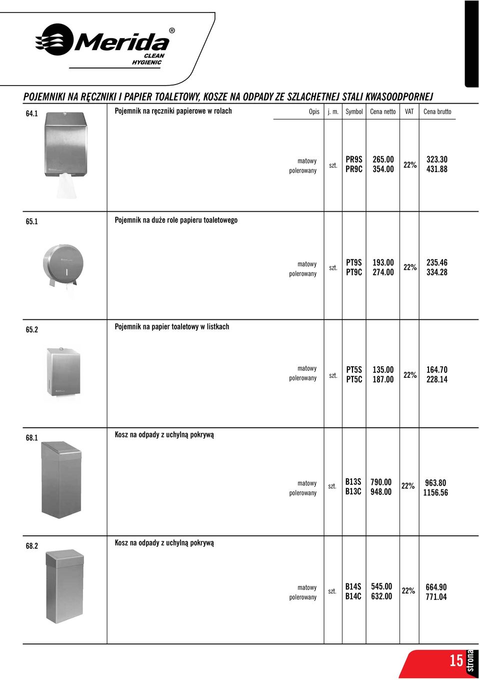 1 Pojemnik na duże role papieru toaletowego matowy polerowany PT9S 193.00 PT9C 274.00 235.46 334.28 65.