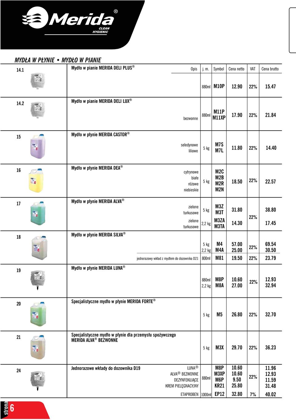 57 M2N 17 Mydło w płynie MERIDA ALVA zielone turkusowe zielone turkusowe 5 kg 2,2 kg M3Z M3T M3ZA M3TA 31.80 14.30 38.80 17.