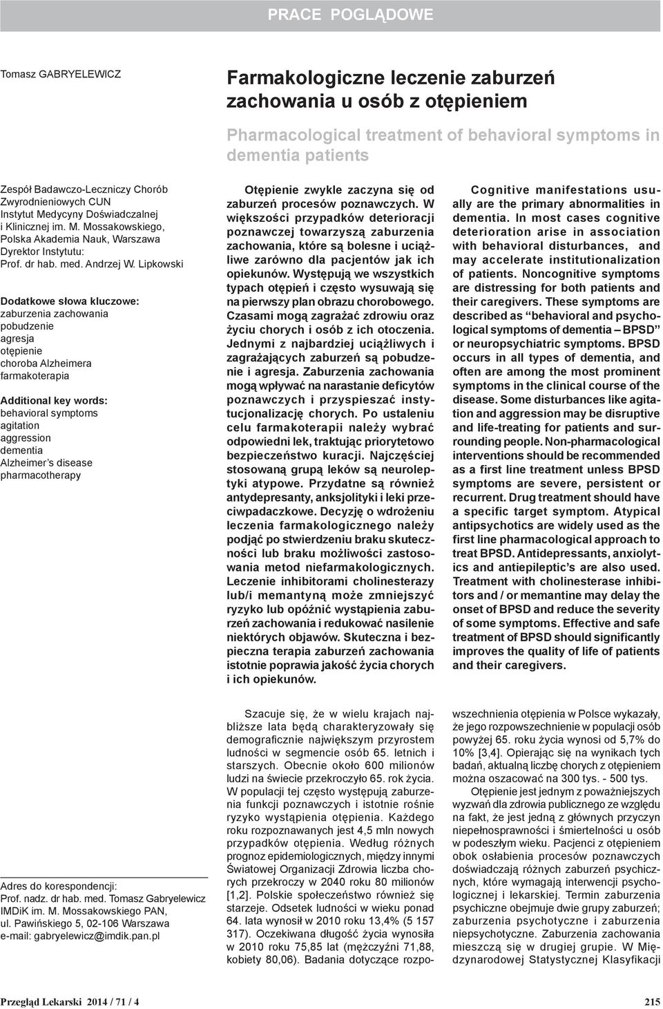 Lipkowski Dodatkowe słowa kluczowe: zaburzenia zachowania pobudzenie agresja otępienie choroba Alzheimera farmakoterapia Additional key words: behavioral symptoms agitation aggression dementia