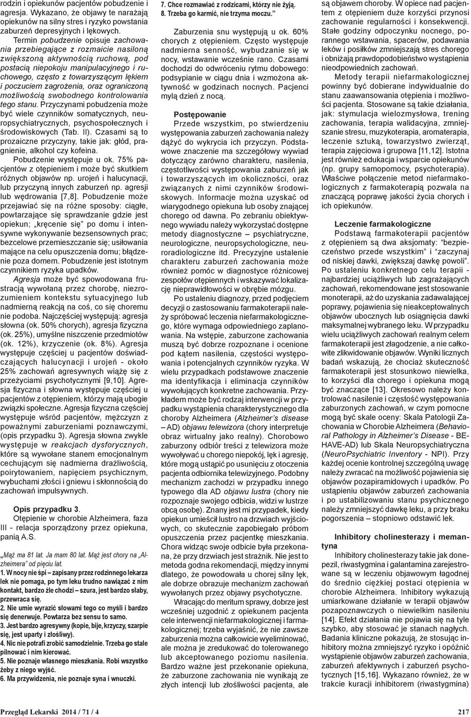 zagrożenia, oraz ograniczoną możliwością swobodnego kontrolowania tego stanu.