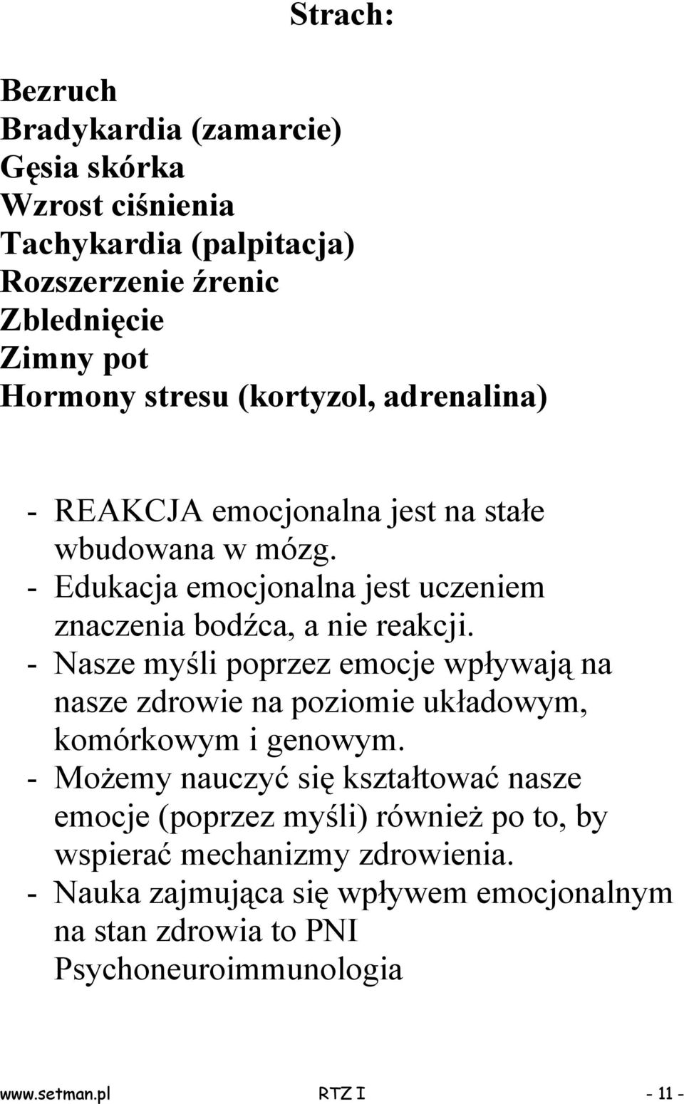 - Nasze myśli poprzez emocje wpływają na nasze zdrowie na poziomie układowym, komórkowym i genowym.