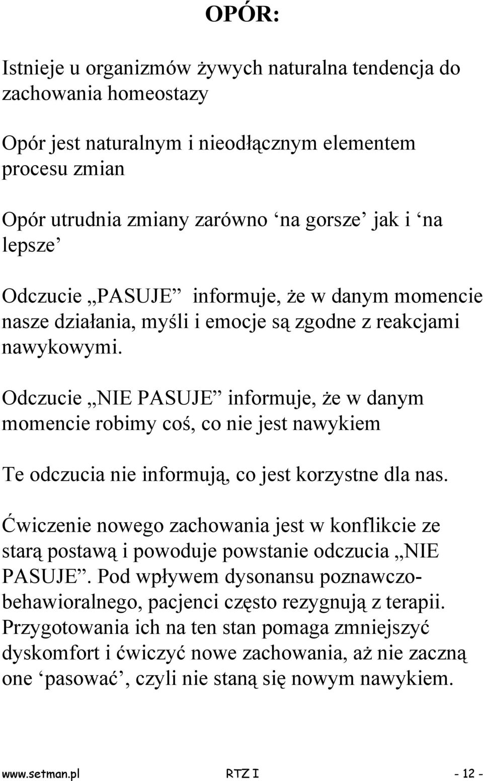 Odczucie NIE PASUJE informuje, że w danym momencie robimy coś, co nie jest nawykiem Te odczucia nie informują, co jest korzystne dla nas.