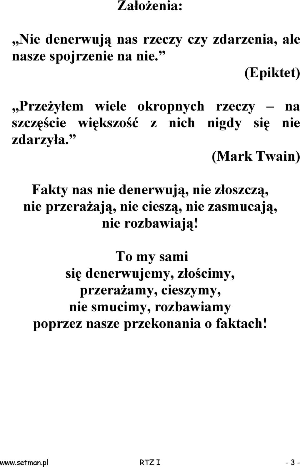 (Mark Twain) Fakty nas nie denerwują, nie złoszczą, nie przerażają, nie cieszą, nie zasmucają, nie