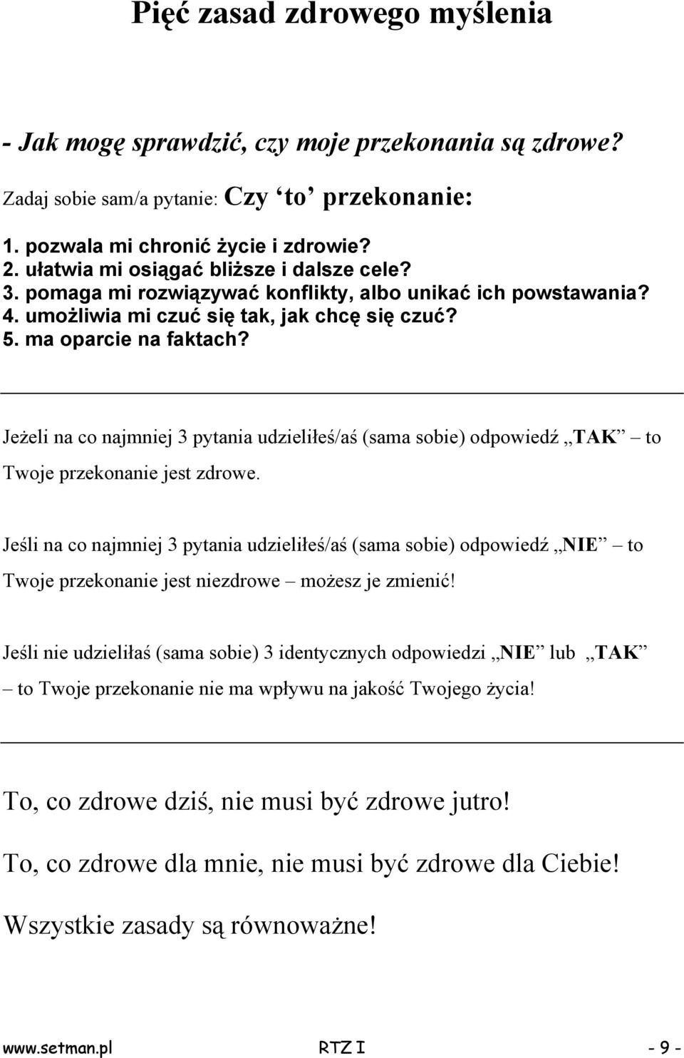 Jeżeli na co najmniej 3 pytania udzieliłeś/aś (sama sobie) odpowiedź TAK to Twoje przekonanie jest zdrowe.