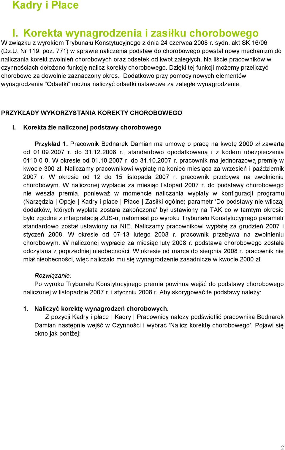 Na liście pracowników w czynnościach dołożono funkcję nalicz korekty chorobowego. Dzięki tej funkcji możemy przeliczyć chorobowe za dowolnie zaznaczony okres.