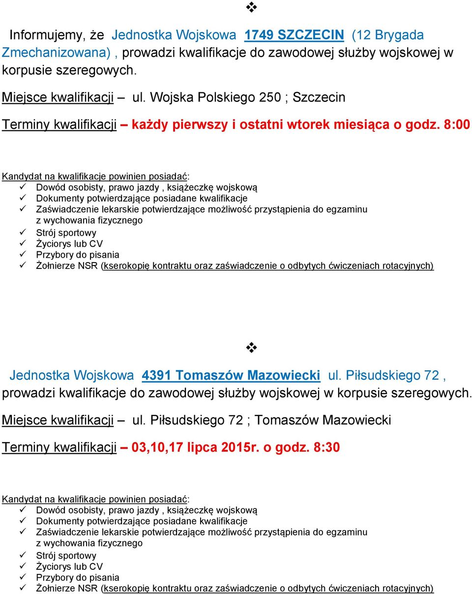 8:00 Żołnierze NSR (kserokopię kontraktu oraz zaświadczenie o odbytych ćwiczeniach rotacyjnych) Jednostka Wojskowa 4391 Tomaszów Mazowiecki ul.