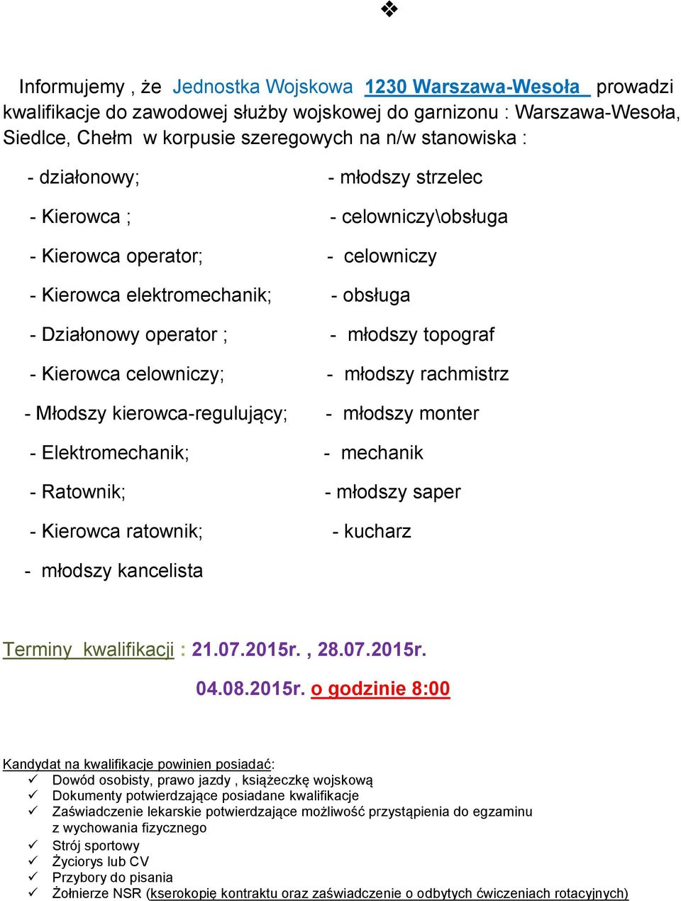 topograf - Kierowca celowniczy; - młodszy rachmistrz - Młodszy kierowca-regulujący; - młodszy monter - Elektromechanik; - mechanik - Ratownik; - młodszy saper - Kierowca ratownik; -