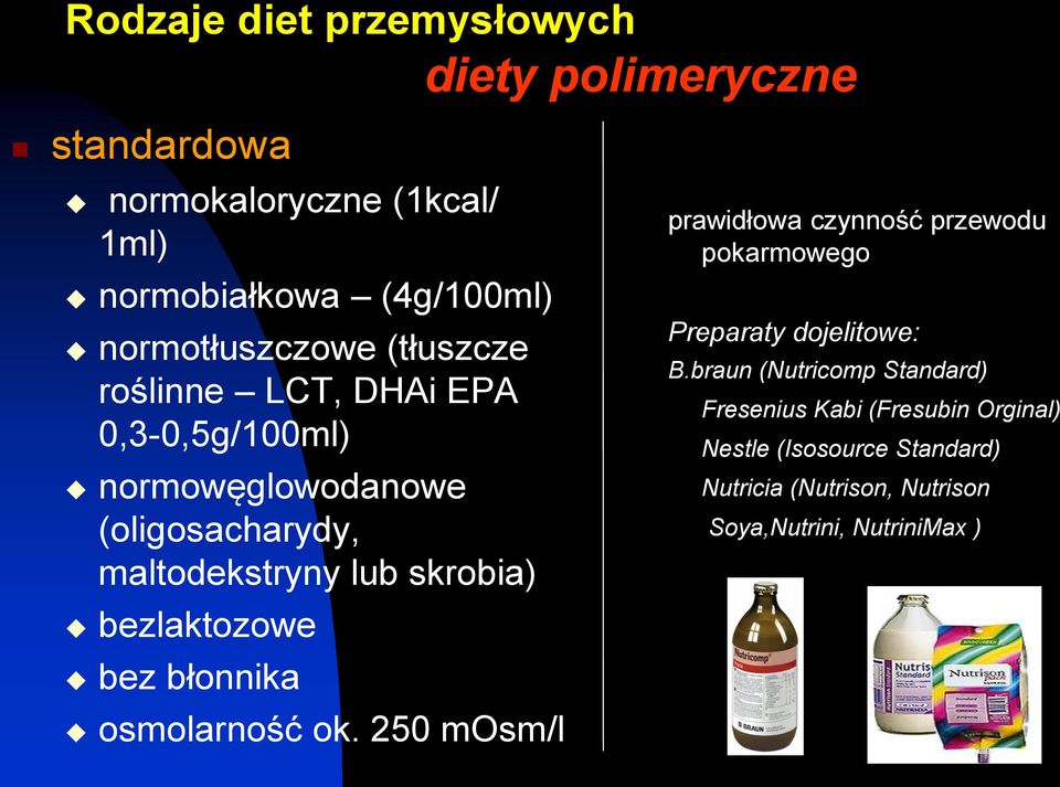 skrobia) bezlaktozowe bez błonnika osmolarność ok. 250 mosm/l prawidłowa czynność przewodu pokarmowego Preparaty dojelitowe: B.