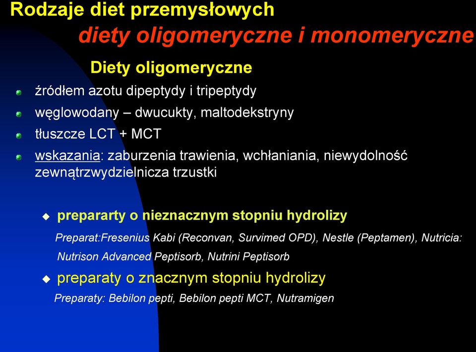 prepararty o nieznacznym stopniu hydrolizy Preparat:Fresenius Kabi (Reconvan, Survimed OPD), Nestle (Peptamen), Nutricia: Nutrison