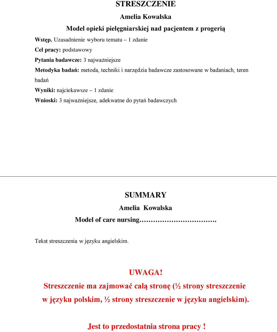 zastosowane w badaniach, teren badań Wyniki: najciekawsze 1 zdanie Wnioski: 3 najważniejsze, adekwatne do pytań badawczych SUMMARY Amelia Kowalska Model