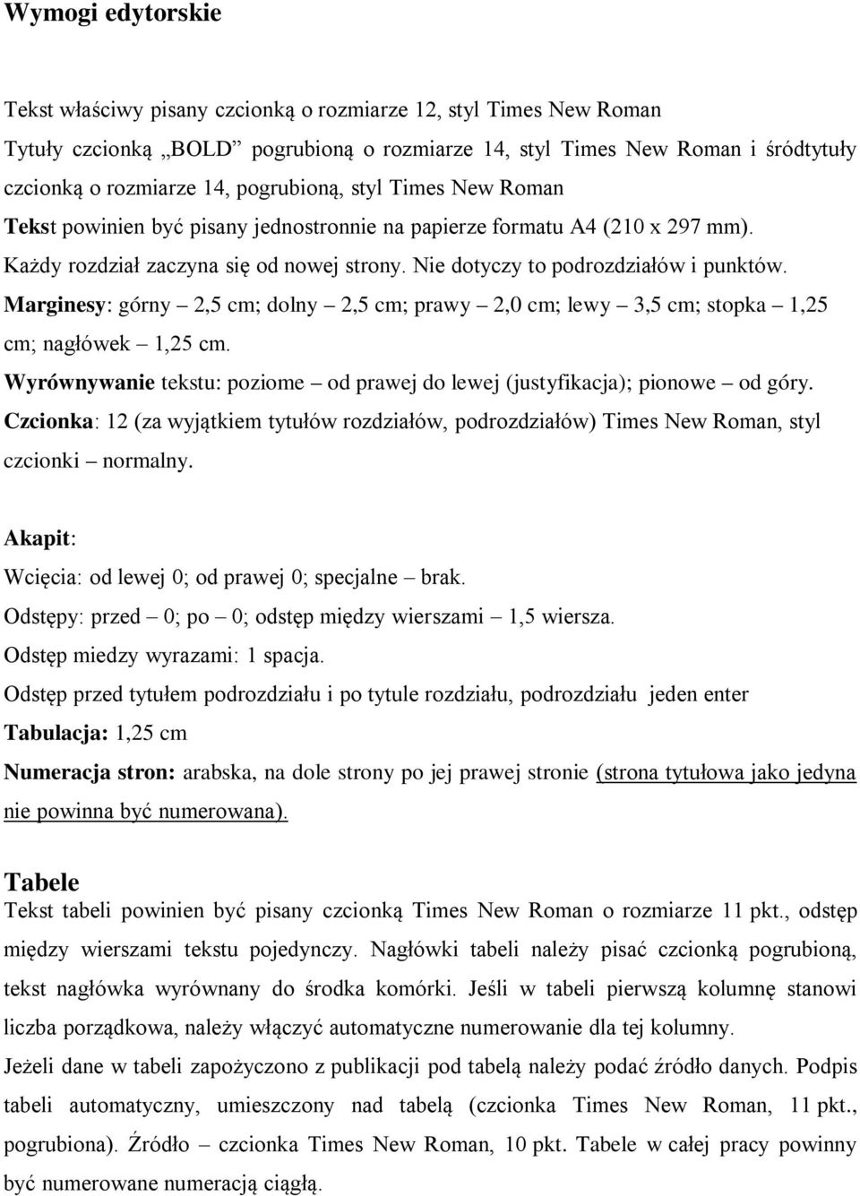 Marginesy: górny 2,5 cm; dolny 2,5 cm; prawy 2,0 cm; lewy 3,5 cm; stopka 1,25 cm; nagłówek 1,25 cm. Wyrównywanie tekstu: poziome od prawej do lewej (justyfikacja); pionowe od góry.