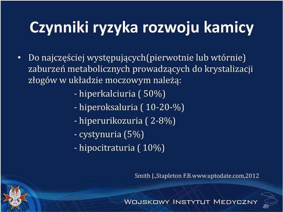 należą: -hiperkalciuria ( 50%) -hiperoksaluria ( 10-20-%) - hiperurikozuria ( 2-8%)