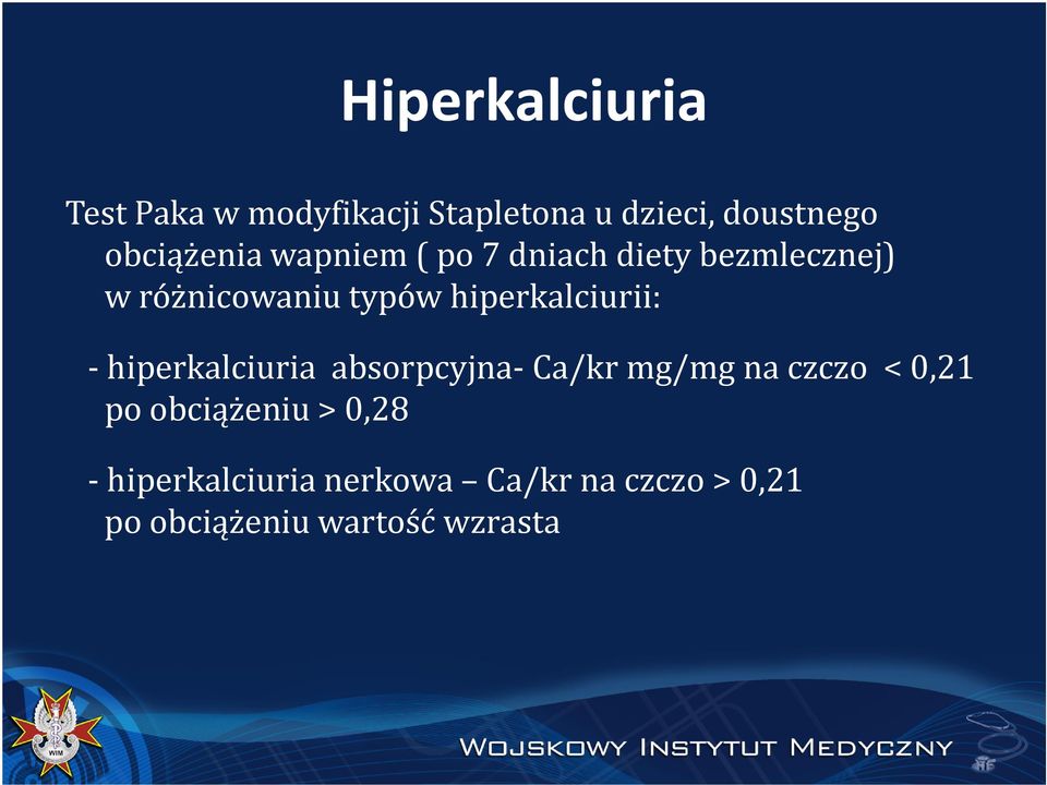 hiperkalciurii: -hiperkalciuria absorpcyjna-ca/kr mg/mg na czczo < 0,21 po