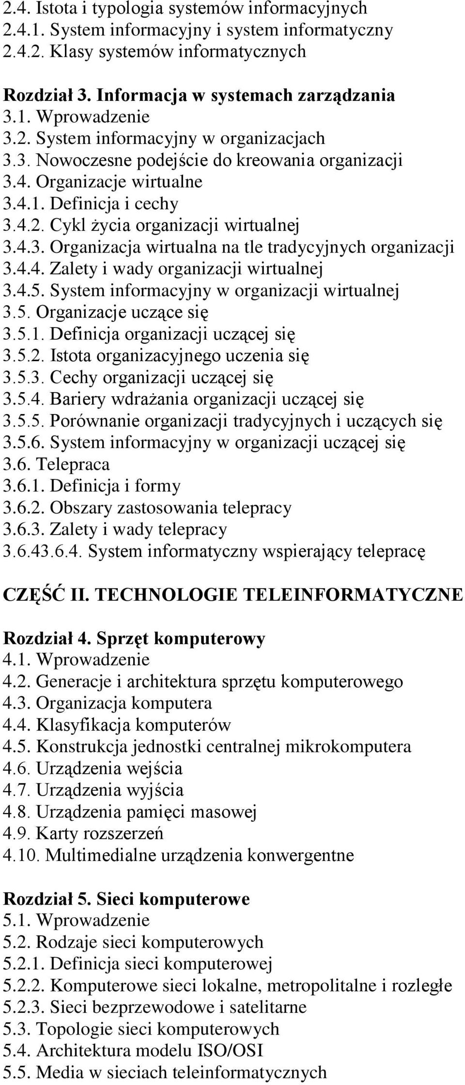 4.4. Zalety i wady organizacji wirtualnej 3.4.5. System informacyjny w organizacji wirtualnej 3.5. Organizacje uczące się 3.5.1. Definicja organizacji uczącej się 3.5.2.