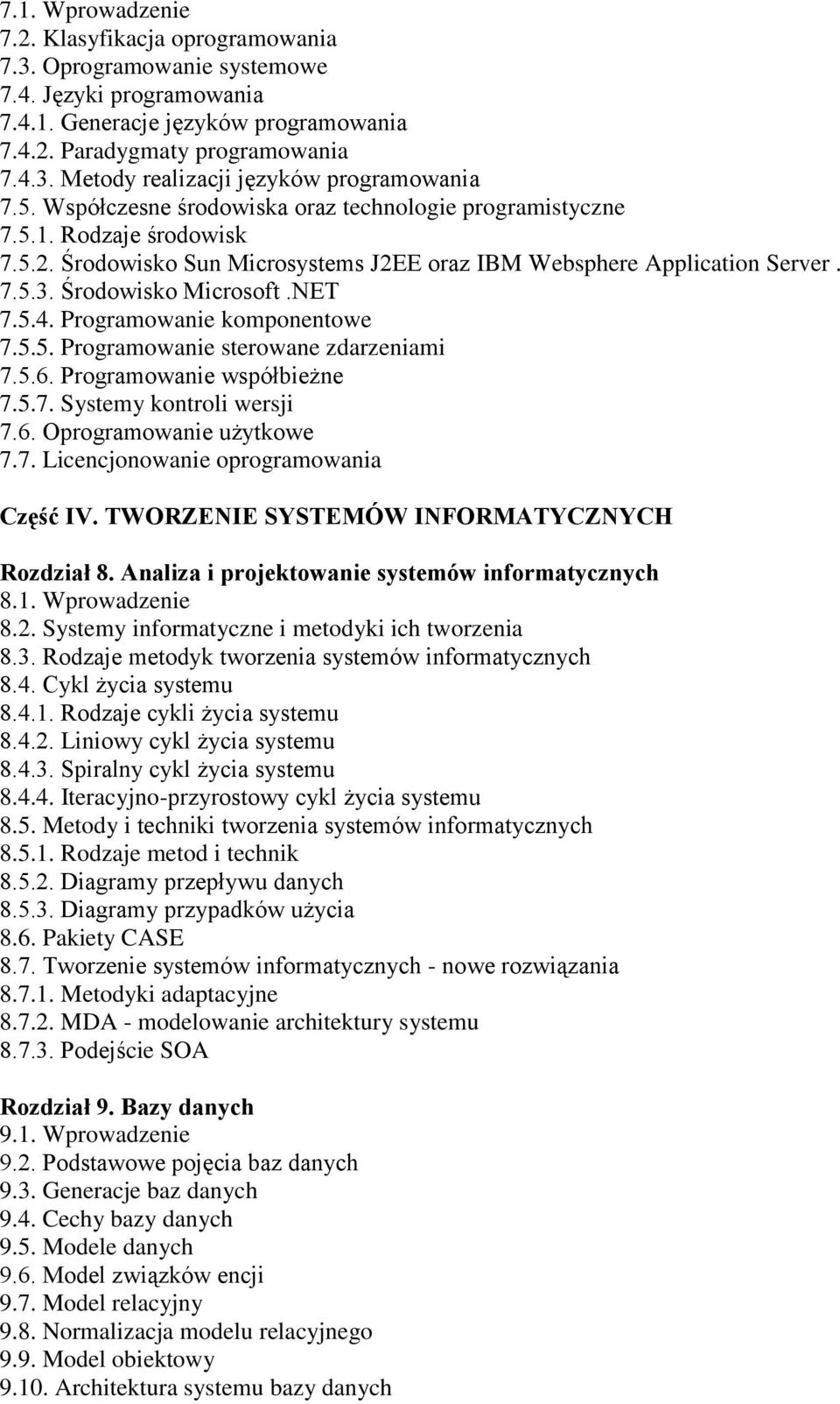 Programowanie komponentowe 7.5.5. Programowanie sterowane zdarzeniami 7.5.6. Programowanie współbieżne 7.5.7. Systemy kontroli wersji 7.6. Oprogramowanie użytkowe 7.7. Licencjonowanie oprogramowania Część IV.